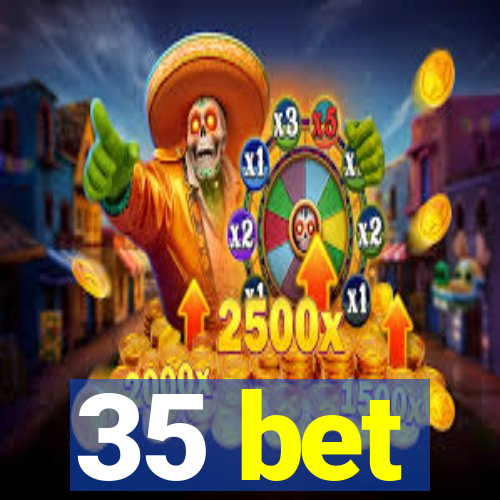35 bet